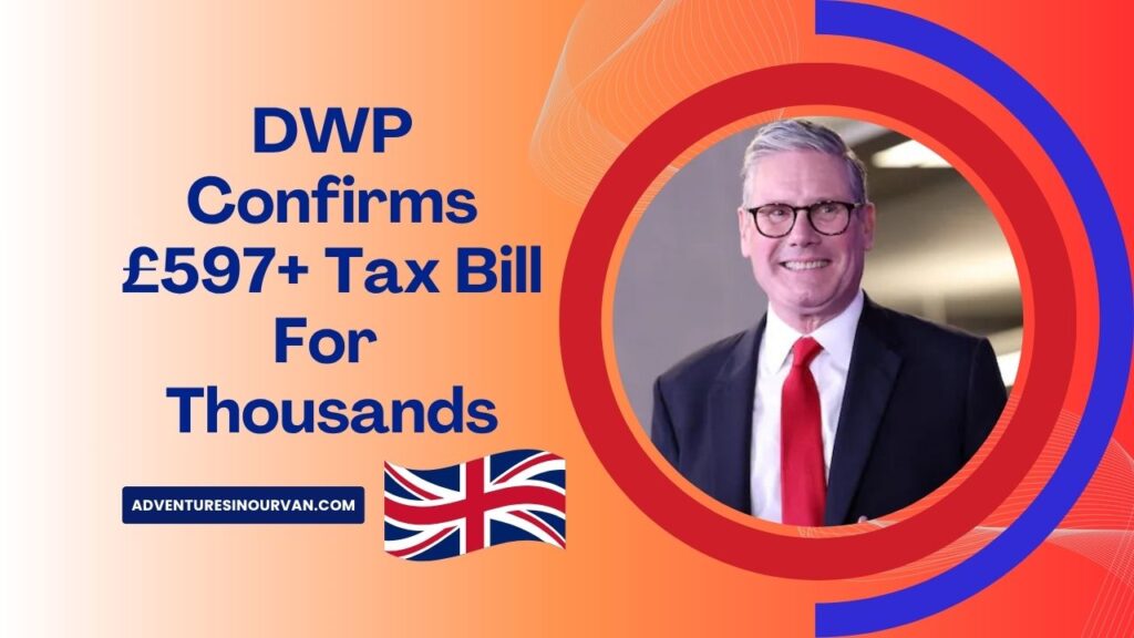 DWP Confirms £597+ Tax Bill For Thousands – Are You on the List?