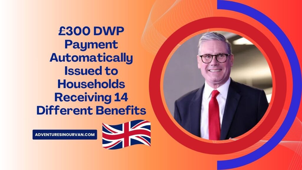£300 DWP Payment Automatically Issued to Households Receiving 14 Different Benefits