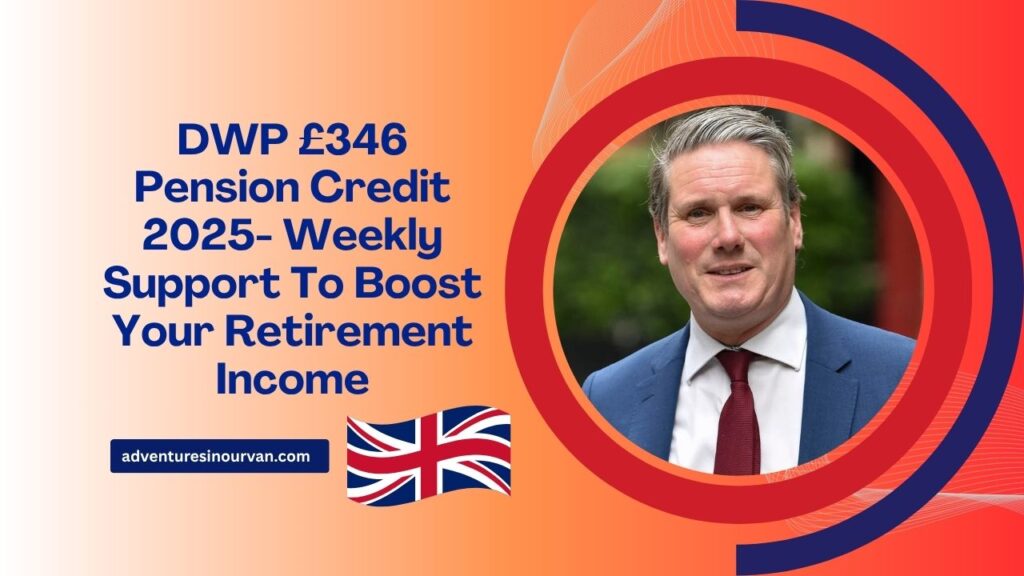 DWP £346 Pension Credit 2025- Weekly Support To Boost Your Retirement Income – How To Claim Today