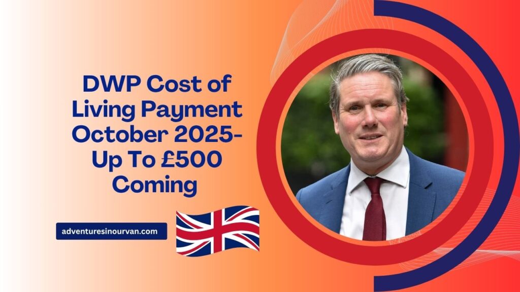 DWP Cost of Living Payment October 2025- Up To £500 Coming – Eligibility, Dates, And Full Payment Schedule 