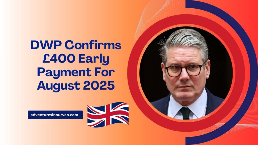 DWP Confirms £400 Early Payment For August 2025 – Check Eligibility And Claim Process Now