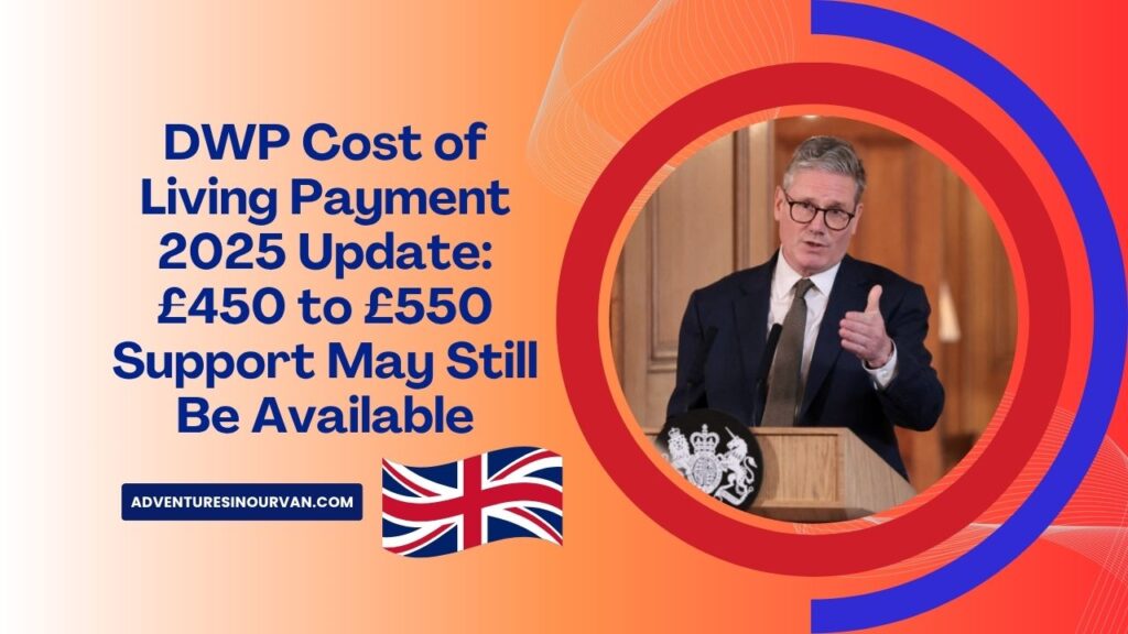 DWP Cost of Living Payment 2025 Update: £450 to £550 Support May Still Be Available – Latest Details Revealed